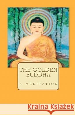 The Golden Buddha: a meditation Arumugam, Raj 9781456349226 Createspace