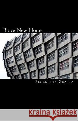 Brave New Home MS Benedetta Grasso 9781456349578 Createspace