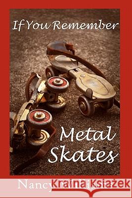 If You Remember Metal Skates Nancy Williams 9781456349851