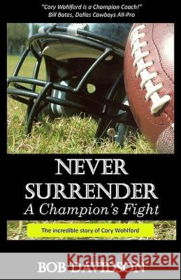 Never Surrender, A Champion's Fight: The True Story of Cory Wohlford Conrad, Jackie Gloor 9781456350062 Createspace