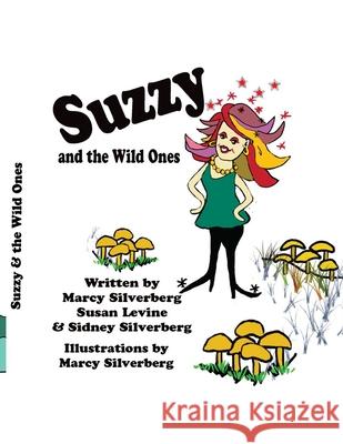 Suzzy and the Wild Ones Susan Levine Sidney Silverberg Marcy Silverberg 9781456350444