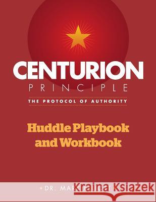 Centurion Principle: The Protocol of Authority: Huddle Playbook & Workbook Dr Mark Elliott 9781456351106