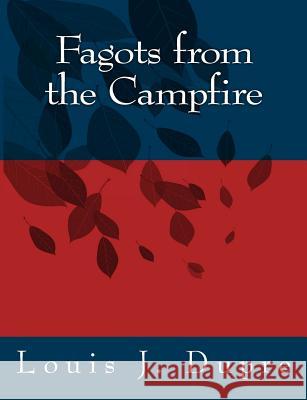 Fagots from the Campfire Louis J. Dupre 9781456351267