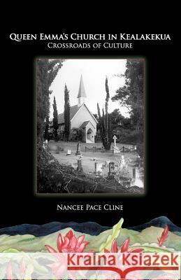 Queen Emma's Church In Kealakekua: Crossroads of Culture Cline, Nancee Pace 9781456351724 Createspace