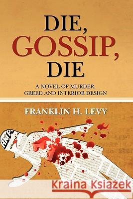 Die, Gossip, Die Franklin H. Levy 9781456352790 Createspace