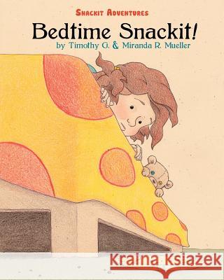 Bedtime Snackit: Snackit Adventures Timothy G. Mueller Miranda R. Mueller 9781456352998