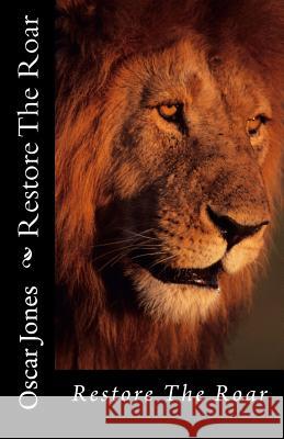 Restore The Roar Jones, Oscar 9781456353759 Createspace