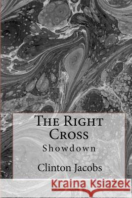 The Right Cross: Showdown Clinton Gene Jacobs 9781456356583