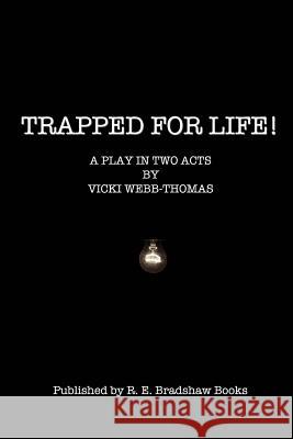 Trapped for Life!: A play in two acts. Webb-Thomas, Vicki 9781456356736 Createspace Independent Publishing Platform