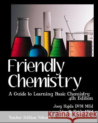 Friendly Chemistry - Teacher Edition Volume 1: A Guide to Learning Basic Chemistry Joey Hajda Lisa B. Hajda 9781456357221 Createspace