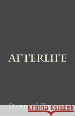 Afterlife Daniel John Thomas 9781456358068