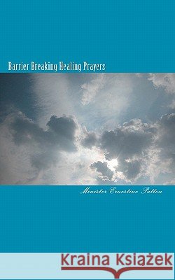 Barrier Breaking Healing Prayers Min Ernestine Patton 9781456359065