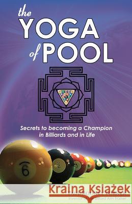 The Yoga of Pool: Secrets to becoming a Champion in Billiards and in Life Turner, Paul Rodney 9781456361402
