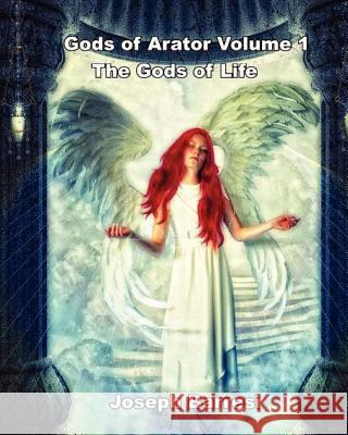 Gods of Arator Volume 1 The Gods of Life Barresi, Joseph 9781456365035 Createspace