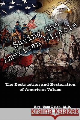 Saving the American Miracle: The Destruction and Restoration of American Values Rep Tom Pric L. Gerald Davis 9781456365462 Createspace