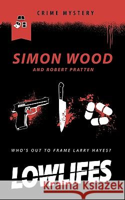 Lowlifes Simon Wood Robert Pratten 9781456366759 Createspace