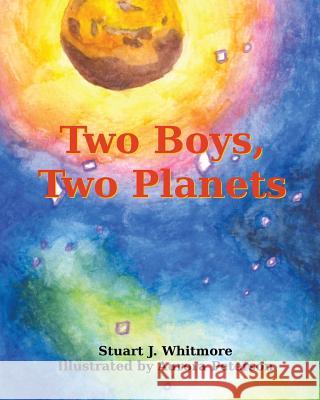 Two Boys, Two Planets Stuart J. Whitmore Aurora Peterson 9781456367381 Createspace