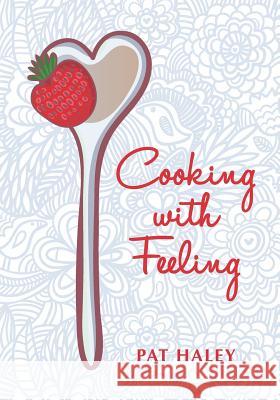 Cooking With Feeling Haley, Pat 9781456367725