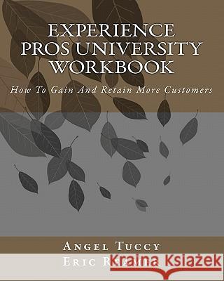 Experience Pros University Workbook: How To Gain And Retain More Customers Reamer, Eric 9781456369071 Createspace