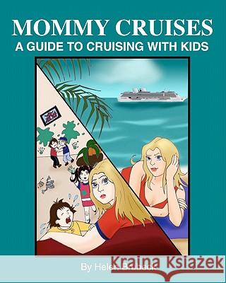 Mommy Cruises: A Guide to Cruising with Kids Helen Brubeck 9781456369378 Createspace