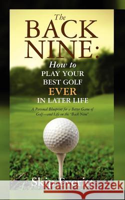 The Back Nine: How to Play Your Best Golf EVER in Later Life: A Personal Blueprint for a Better Game of Golf- and Life on the Back Ni Jenkins, Tom 9781456372170 Createspace