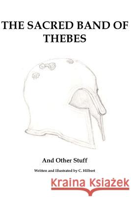 The Sacred Band of Thebes C. Hilbert 9781456375263 Createspace