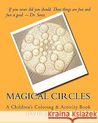 Magical Circles: A Children's Coloring & Activity Book MR David J. Wisbey 9781456375775 Createspace