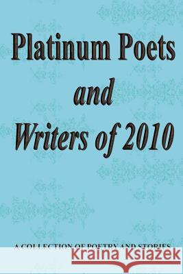 Platinum Poets and Writers of 2010 Gary Drury Susan C. Barto Cecilia G. Haupt 9781456376987
