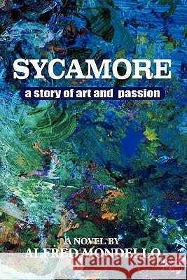 Sycamore: A story of love and art Mondello, Alfred 9781456377410 Createspace