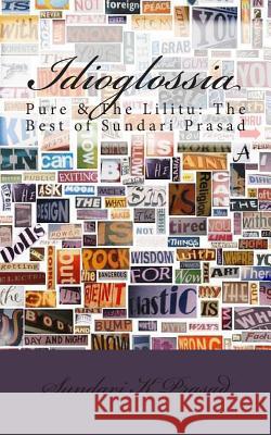 Idioglossia: Pure & The Lilitu: The Best of Sundari Prasad Prasad, Sundari K. 9781456378127