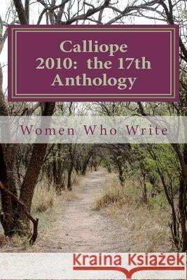 Calliope 2010: the 17th Anthology: 17th Annual Anthology of Women Who Write Ellis, Mary Beth 9781456379209