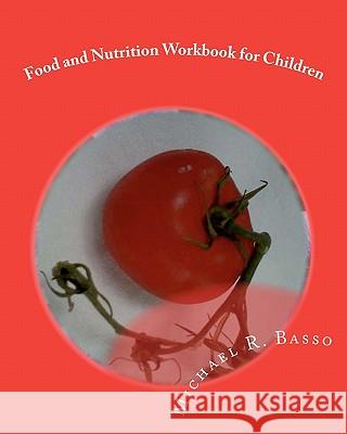 Food and Nutrition Workbook for Children: for parents and teachers too Scarfone, Dorothy 9781456379926 Createspace