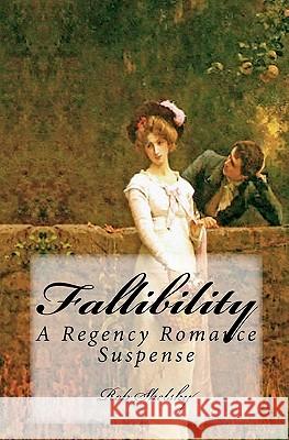 Fallibility: A Regency Romance Suspense MR Rob Shelsky 9781456379933