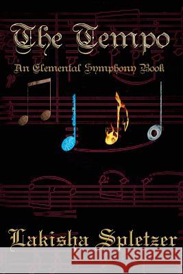 The Tempo: Elemental Symphony Lakisha Spletzer Jd Hollyfield 9781456380113