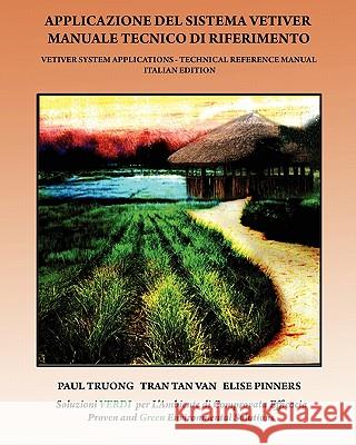 Applicazione Del Sistema Vetiver Manuale Tecnico Di Riferimento: Vetiver System Applications - Technical Reference Manual - ITALIAN Edition Van, Tran Tan 9781456382063 Createspace