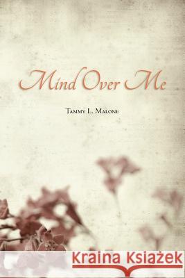 Mind Over Me Tammy L. Malone 9781456382117 Createspace