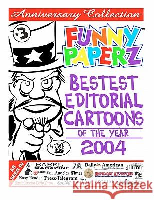 FUNNY PAPERZ #3 - Bestest Editorial Cartoons of the Year - 2004 King, Joe 9781456382834 Createspace