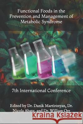 Functional Foods in the Prevention and Management of Metabolic Syndrome: 7th International Conference Danik M. Martirosya 9781456382889 Createspace