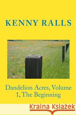 Dandelion Acres, Volume 1, The Beginning Ralls, Kenny 9781456385767