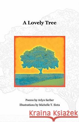 A Lovely Tree Arlyn Serber Michelle T. Sixta 9781456387587