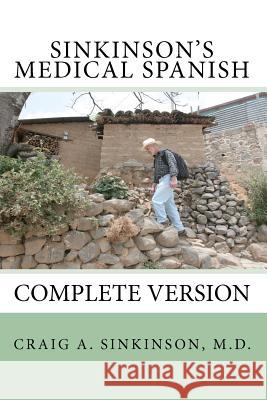 Sinkinson's Medical Spanish: Complete Version Craig Alan Sinkinso 9781456387648 Createspace