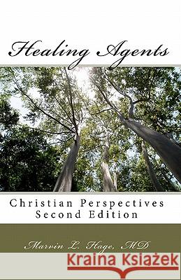 Healing Agents: Christian Perspectives Second Edition Marvin L. Hag Kara Dubra Steven Crowle 9781456388942 Createspace