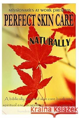 Perfect skin care naturally Work, Missionaries At 9781456389703 Createspace