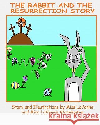 The Rabbit and The Resurrection Story Washington, Lashawn 9781456389710 Createspace