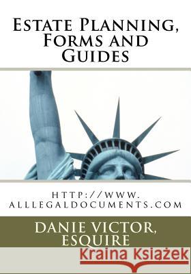 Estate Planning, Forms and Guides: http: //www.alllegaldocuments.com Laguerre, Esq Danie Victor 9781456392260 Createspace