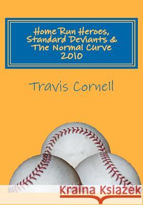 Home Run Heroes, Standard Deviants & The Normal Curve 2010 Cornell, Travis J. 9781456394035 Createspace