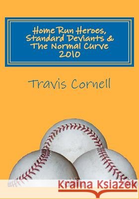 Home Run Heroes, Standard Deviants & The Normal Curve 2010 Cornell, Travis J. 9781456394035 Createspace