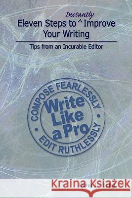 Eleven Steps to Instantly Improve Your Writing: Tips from an Incurable Editor Dona J. Young 9781456398750 Createspace