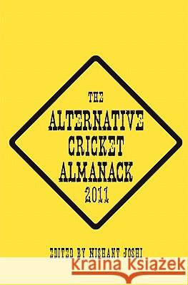 The Alternative Cricket Almanack 2011 Nishant Joshi 9781456399504 Kindle Direct Publishing (KDP)