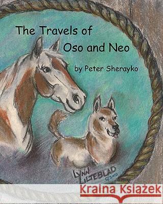 The Travels of Oso and Neo MR Peter Sherayko Lynn Liljeblad 9781456399610